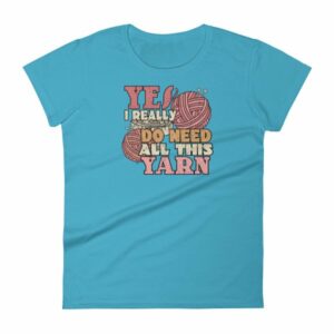 Yes I Really Do Need All This Yarn Funny Knitting Women's T-Shirt - Image 13