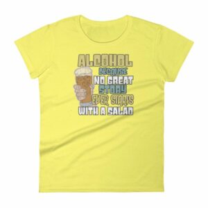 Alcohol No Great Story Ever Starts With a Salad Women's T-Shirt - Image 12