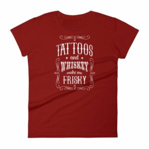 Tattoos And Whisky Make Me Frisky Funny Tattoo Fans Women's T-Shirt - Image 14