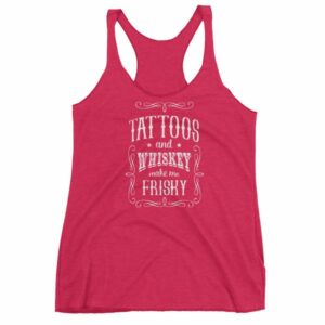 Tattoos And Whisky Make Me Frisky Funny Tattoo Fans Women's tank top - Image 13