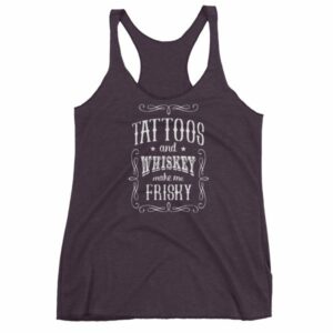 Tattoos And Whisky Make Me Frisky Funny Tattoo Fans Women's tank top - Image 8