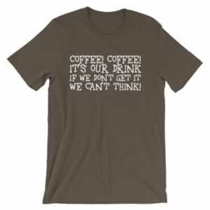 Coffee Coffee Its Our Drink We Dont Get It We Cant Think T-Shirt - Image 8