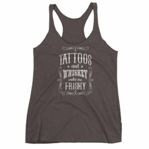 Tattoos And Whisky Make Me Frisky Funny Tattoo Fans Women's tank top - Image 2