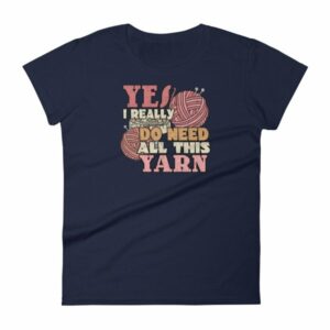 Yes I Really Do Need All This Yarn Funny Knitting Women's T-Shirt - Image 4