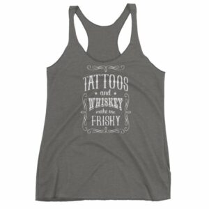 Tattoos And Whisky Make Me Frisky Funny Tattoo Fans Women's tank top - Image 4