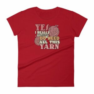 Yes I Really Do Need All This Yarn Funny Knitting Women's T-Shirt - Image 16