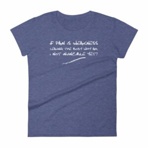 If Pain Is Weakness Leaving the Body Chronic Pain Awareness Women's T-Shirt - Image 6