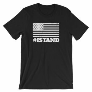 I Stand American Flag Hashtag Anthem T-Shirt