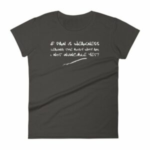 If Pain Is Weakness Leaving the Body Chronic Pain Awareness Women's T-Shirt - Image 2