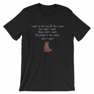 I Want To Live My Life As A Bear Funny T-Shirt