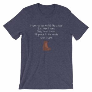 I Want To Live My Life As A Bear Funny T-Shirt - Image 5