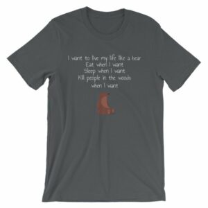 I Want To Live My Life As A Bear Funny T-Shirt - Image 6