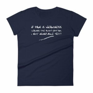 If Pain Is Weakness Leaving the Body Chronic Pain Awareness Women's T-Shirt - Image 4