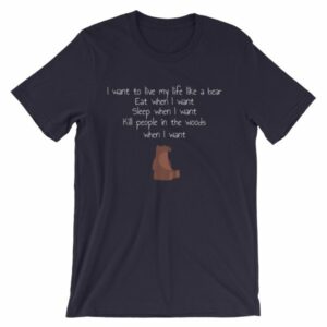 I Want To Live My Life As A Bear Funny T-Shirt - Image 7