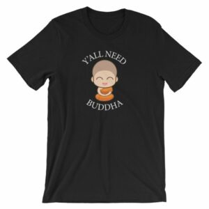 Y'All Need Buddha Loving Kindness Buddhism T-Shirt