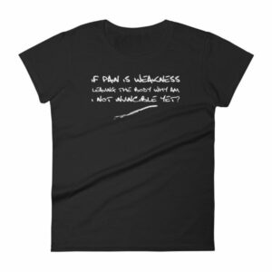 If Pain Is Weakness Leaving the Body Chronic Pain Awareness Women's T-Shirt