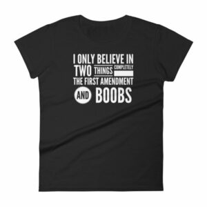 I Believe In The 1st Amendment And Boobs Funny Women's T-Shirt