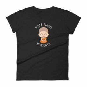 Y'All Need Buddha Loving Kindness Buddhism Woman's T-Shirt