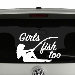 Girls Fish Too Fishing Girl Vinyl Decal Sticker