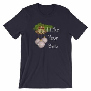 I Like Your Balls Funny Festive Christmas Ornament T-Shirt - Image 7