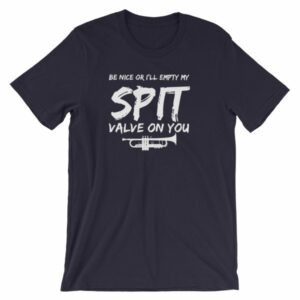 Be Nice Or I'll Empty My Spit Valve On You Trumpet Band T-Shirt - Image 7