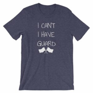 Color Guard I Can’t I Have Guard Marching Band T-Shirt - Image 5