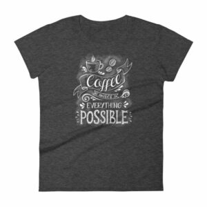 Coffee Makes All Things Possible Caffeine Lovers Woman's T-Shirt - Image 3