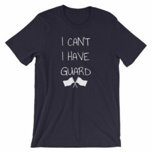 Color Guard I Can’t I Have Guard Marching Band T-Shirt - Image 7