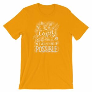 Coffee Makes All Things Possible Caffeine Lovers T-Shirt - Image 15