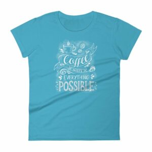 Coffee Makes All Things Possible Caffeine Lovers Woman's T-Shirt - Image 13