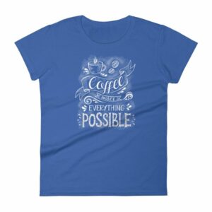 Coffee Makes All Things Possible Caffeine Lovers Woman's T-Shirt - Image 9