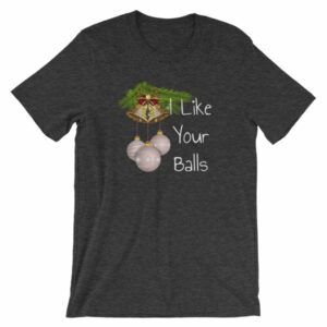 I Like Your Balls Funny Festive Christmas Ornament T-Shirt - Image 8