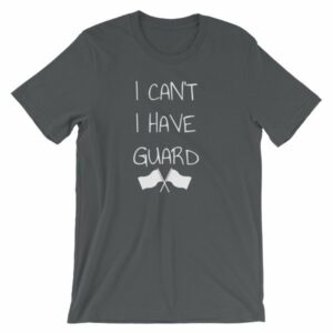 Color Guard I Can’t I Have Guard Marching Band T-Shirt - Image 6