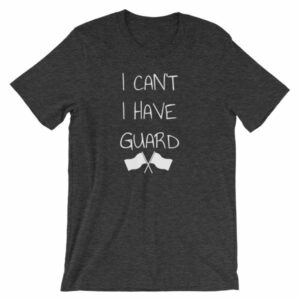 Color Guard I Can’t I Have Guard Marching Band T-Shirt - Image 9