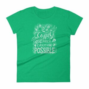 Coffee Makes All Things Possible Caffeine Lovers Woman's T-Shirt - Image 10
