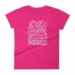Coffee Makes All Things Possible Caffeine Lovers Woman's T-Shirt - Image 16