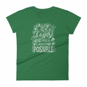 Coffee Makes All Things Possible Caffeine Lovers Woman's T-Shirt - Image 8