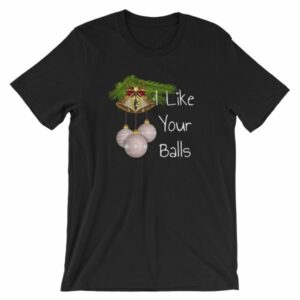 I Like Your Balls Funny Festive Christmas Ornament T-Shirt