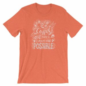 Coffee Makes All Things Possible Caffeine Lovers T-Shirt - Image 14
