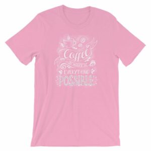 Coffee Makes All Things Possible Caffeine Lovers T-Shirt - Image 17