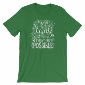 Coffee Makes All Things Possible Caffeine Lovers T-Shirt - Image 9