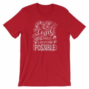 Coffee Makes All Things Possible Caffeine Lovers T-Shirt - Image 16