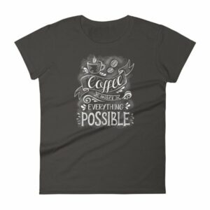 Coffee Makes All Things Possible Caffeine Lovers Woman's T-Shirt - Image 2