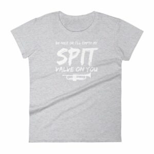 Be Nice Or I'll Empty My Spit Valve On You Trumpet Band Woman's T-Shirt - Image 7