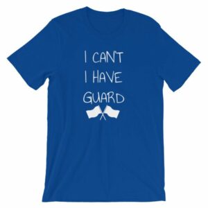 Color Guard I Can’t I Have Guard Marching Band T-Shirt - Image 11