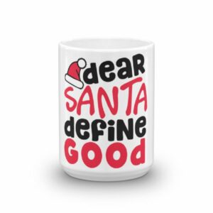 Dear Santa Define Good Christmas Coffee Mug - Image 6