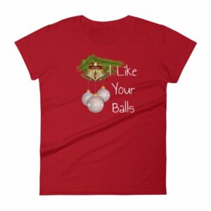 I Like Your Balls Funny Festive Christmas Ornament Woman's T-Shirt - Image 17