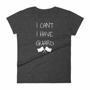 Color Guard I Can’t I Have Guard Marching Band Women's T-Shirt - Image 3