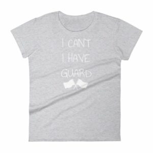 Color Guard I Can’t I Have Guard Marching Band Women's T-Shirt - Image 7