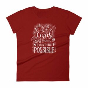 Coffee Makes All Things Possible Caffeine Lovers Woman's T-Shirt - Image 14